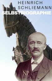 Heinrich Schliemann - Selbstbiographie