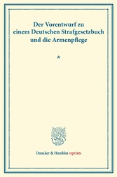 Der Vorentwurf zu einem Deutschen Strafgesetzbuch und die Armenpflege.