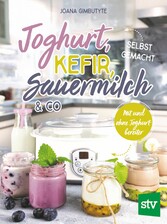 Joghurt, Kefir, Sauermilch & Co selbst gemacht