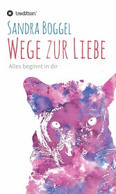 Wege zur Liebe - Alles beginnt in dir