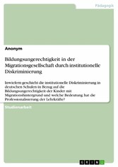 Bildungsungerechtigkeit in der Migrationsgesellschaft durch institutionelle Diskriminierung