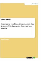 Impairment von Finanzinstrumenten. Eine kritische Würdigung des Expected Loss Models