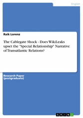 The Cablegate Shock - Does WikiLeaks upset the 'Special Relationship' Narrative of Transatlantic Relations?