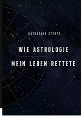 Wie Astrologie mein Leben rettete