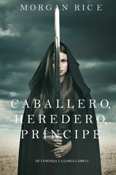 Caballero, Heredero, Príncipe (De Coronas y Gloria - Libro 3)