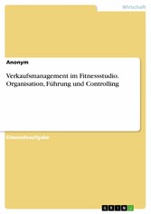 Verkaufsmanagement im Fitnessstudio. Organisation, Führung und Controlling