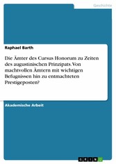 Die Ämter des Cursus Honorum zu Zeiten des augustinischen Prinzipats. Von machtvollen Ämtern mit wichtigen Befugnissen hin zu entmachteten Prestigeposten?