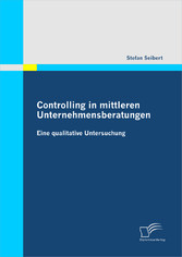 Controlling in mittleren Unternehmensberatungen: Eine qualitative Untersuchung