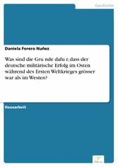 Was sind die Gru?nde dafu?r, dass der deutsche militärische Erfolg im Osten während des Ersten Weltkrieges grösser war als im Westen?