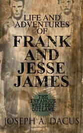 Life and Adventures of Frank and Jesse James: The Infamous Western Outlaws