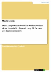 Der Kompetenzerwerb als Werkstudent in einer Immobilienfinanzierung. Reflexion des Praxissemesters