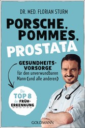 Porsche, Pommes, Prostata - Gesundheitsvorsorge für den unverwundbaren Mann (und alle anderen)