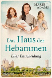 Das Haus der Hebammen - Ellas Entscheidung