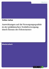 Auswirkungen auf die Versorgungsqualität in der präklinischen Notfallversorgung durch Einsatz des Telenotarztes