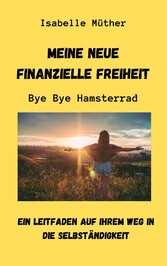 Meine neue finanzielle Freiheit. ByeBye Hamsterrad