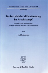 Die betriebliche Mitbestimmung im Arbeitskampf.