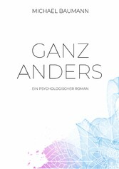 Ganz anders - Ein psychologischer Roman