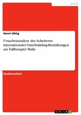 Ursachenanalyse des Scheiterns internationaler Statebuilding-Bemühungen am Fallbeispiel Malis