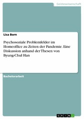 Psychosoziale Problemfelder im Homeoffice zu Zeiten der Pandemie. Eine Diskussion anhand der Thesen von Byung-Chul Han