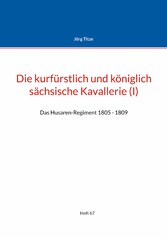 Die kurfürstlich und königlich sächsische Kavallerie (I)