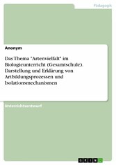 Das Thema 'Artenvielfalt' im Biologieunterricht (Gesamtschule). Darstellung und Erklärung von Artbildungsprozessen und Isolationsmechanismen