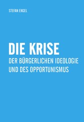 Die Krise der bürgerlichen Ideologie und des Opportunismus