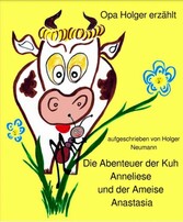 Die Abenteuer der Kuh Anneliese und der Ameise Anastasia