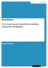 Yves Saint Laurent. Berufliche Laufbahn und private Biographie