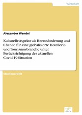 Kulturelle Aspekte als Herausforderung und Chance für eine globalisierte Hotellerie- und Tourismusbranche unter Berücksichtigung der aktuellen Covid-19-Situation