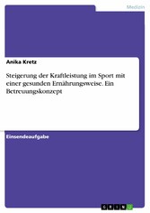 Steigerung der Kraftleistung im Sport mit einer gesunden Ernährungsweise. Ein Betreuungskonzept