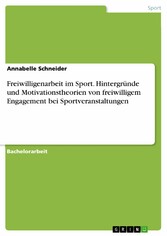 Freiwilligenarbeit im Sport. Hintergründe und Motivationstheorien von freiwilligem Engagement bei Sportveranstaltungen