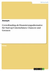 Crowdfunding als Finanzierungsalternative für Start-up-Unternehmen. Chancen und Grenzen