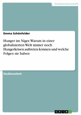 Hunger im Niger. Warum in einer globalisierten Welt immer noch Hungerkrisen auftreten können und welche Folgen sie haben