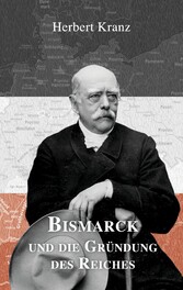 Bismarck und die Gründung des Reiches