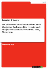 Die Einheitlichkeit des Menschenbildes im klassischen Realismus. Eine vergleichende Analyse von Reinhold Niebuhr und Hans J. Morgenthau