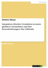 Integration ethischer Grundsätze in einem globalen Unternehmen und ihre Herausforderungen. Eine Fallstudie