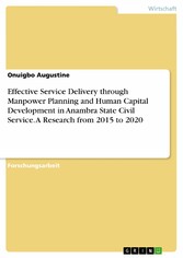 Effective Service Delivery through Manpower Planning and Human Capital Development in Anambra State Civil Service. A Research from 2015 to 2020