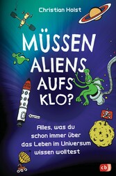 Müssen Aliens aufs Klo? - Alles, was du schon immer über das Leben im Universum wissen wolltest