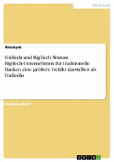 FinTech und BigTech. Warum BigTech-Unternehmen für traditionelle Banken eine größere Gefahr darstellen als FinTechs