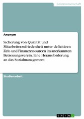 Sicherung von Qualität und Mitarbeiterzufriedenheit unter defizitären Zeit- und Finanzressourcen im anerkannten Betreuungsverein. Eine Herausforderung an das Sozialmanagement