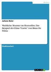 Weibliche Monster im Horrorfilm. Das Beispiel des Films 'Carrie' von Brian De Palma