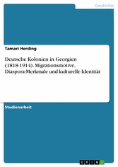 Deutsche Kolonien in Georgien (1818-1914). Migrationsmotive, Diaspora-Merkmale und kulturelle Identität