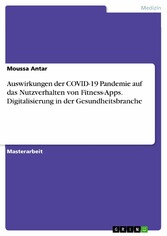 Auswirkungen der COVID-19 Pandemie auf das Nutzverhalten von Fitness-Apps. Digitalisierung in der Gesundheitsbranche