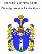 The noble Polish family Albrich. Die adlige polnische Familie Albrich.