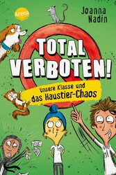 Total verboten! Unsere Klasse und das Haustier-Chaos