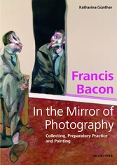 Francis Bacon - In the Mirror of Photography