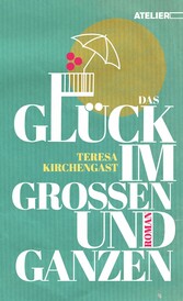 Das Glück im Großen und Ganzen