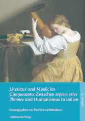 Literatur und Musik im Cinquecento: Zwischen septem artes liberales und Humanismus in Italien