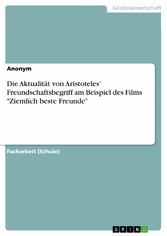 Die Aktualität von Aristoteles' Freundschaftsbegriff am Beispiel des Films 'Ziemlich beste Freunde'