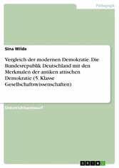 Vergleich der modernen Demokratie. Die Bundesrepublik Deutschland mit den Merkmalen der antiken attischen Demokratie (5. Klasse Gesellschaftswissenschaften)